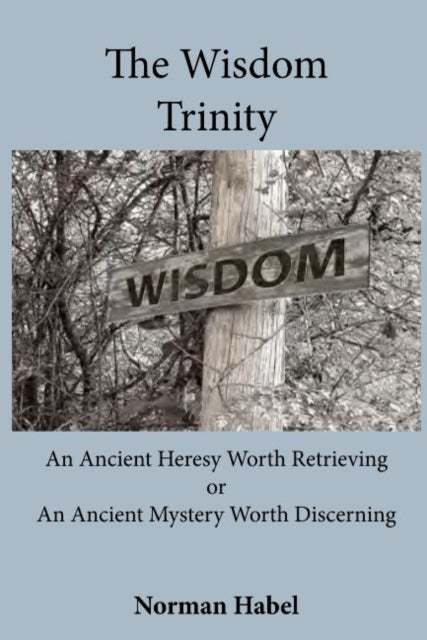 Book cover of: Wisdom Trinity. By: Norman Habel
