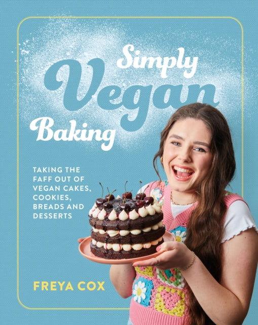 Simply Vegan Baking, Taking the faff out of vegan cakes, cookies, breads and desserts 9781922616432 Freya Cox