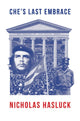 Book cover of: Che’s Last Embrace. By: Hasluck, Nicholas