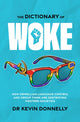 Book cover of: Dictionary of Woke. By: Kevin Donnelly