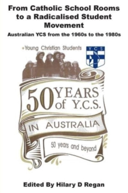 Book cover of: From Catholic School Rooms to a Radicalised Student Movement. By: Hilary D. Regan