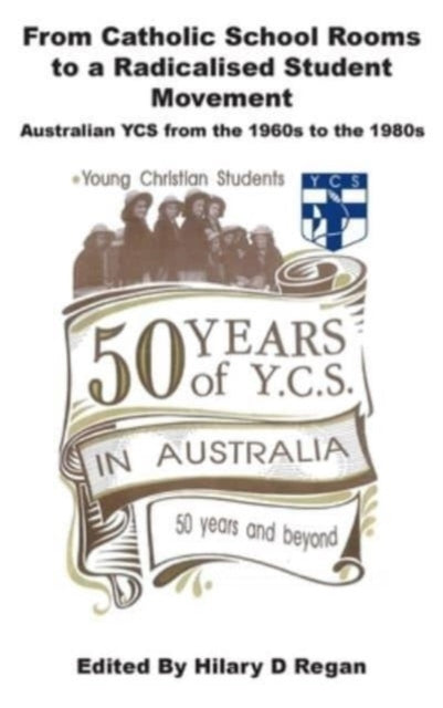 Book cover of: From Catholic School Rooms to a Radicalised Student Movement. By: Hilary D. Regan