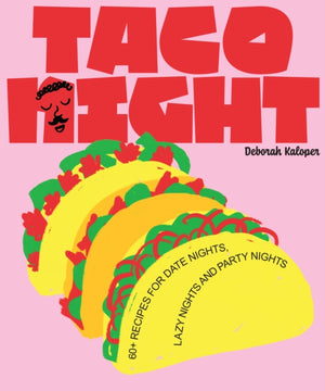 Taco Night, 60+ recipes for date nights, lazy nights and party nights