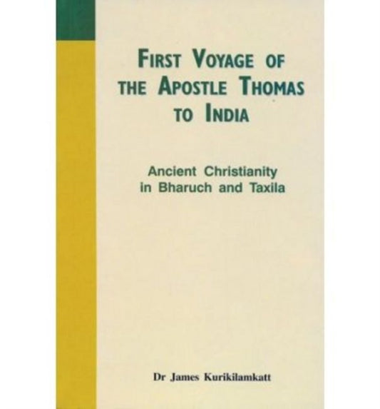 Book cover of: First Voyage of the Apostle Thomas to India Ancient Christianity in Bharuch and Taxila. By: James Kurikilamkatt