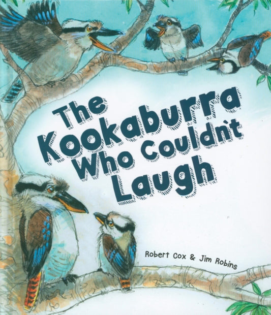 Book cover of: Kookaburra Who Couldn't Laugh. By: Robert Cox