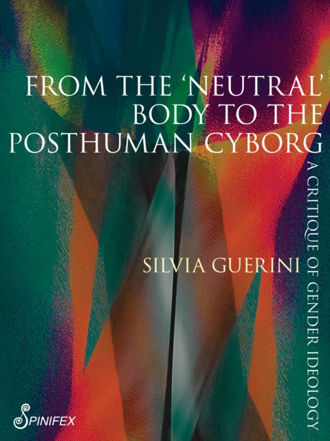 Book cover of: From the ‘Neutral’ Body to the Posthuman Cyborg. By: Silvia Guerini