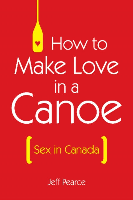 Book cover of: How to Make Love in a Canoe. By: Jeff Pearce