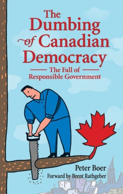 Book cover of: Dumbing of Canadian Democracy, The. By: Peter Boer