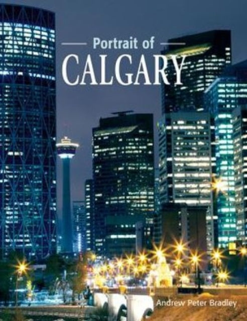 Book cover of: Portrait of Calgary. By: Andrew Peter Bradley