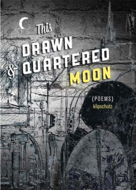 Book cover of: This Drawn & Quartered Moon. By: Klipschutz
