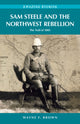 Book cover of: Sam Steele & the Northwest Rebellion. By: Wayne F. Brown