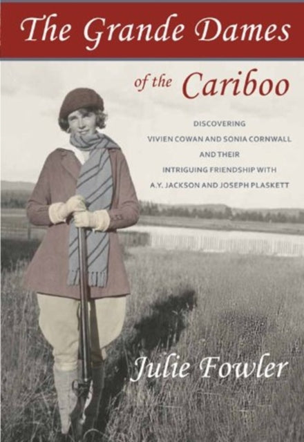 Book cover of: Grande Dames of the Cariboo. By: Julie Fowler