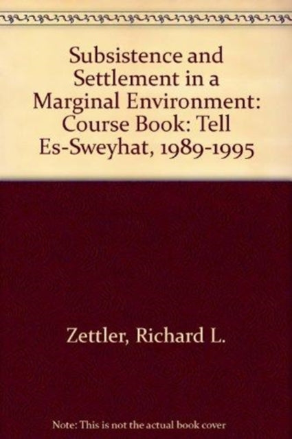 Book cover of: Subsistence and Settlement in a Marginal Environ – Tell Es–Sweyhat, 1989–1995. By: Richard L. Zettler