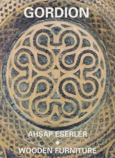 Book cover of: Gordion Wooden Furniture – The Study, Conservation, and Reconstruction of the Furniture and Wooden Objects from Gordion, 1881–1998. By: Elizabeth Simpson