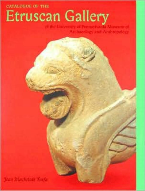Book cover of: Catalogue of the Etruscan Gallery of the University of Pennsylvania Museum of Archaeology and Anthropology. By: Jean Macintosh Turfa