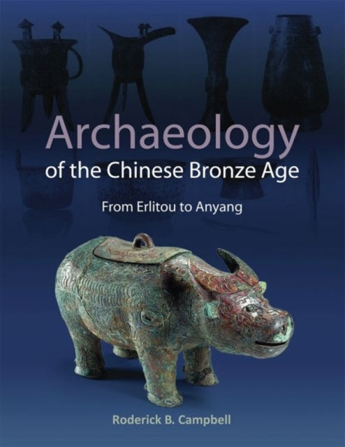 Book cover of: Archaeology of the Chinese Bronze Age. By: Roderick Campbell