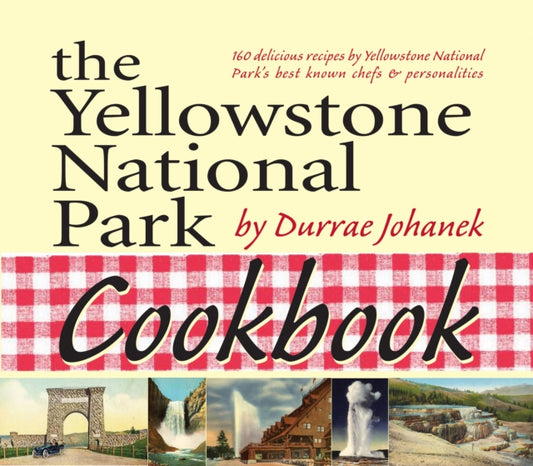 Book cover of: Yellowstone National Park Cookbook. By: Durrae Johanek