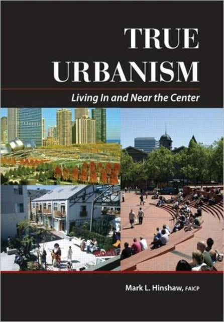 Book cover of: True Urbanism. By: Mark Hinshaw, Mark L. Hinshaw
