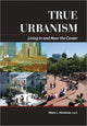 Book cover of: True Urbanism. By: Mark Hinshaw, Mark L. Hinshaw