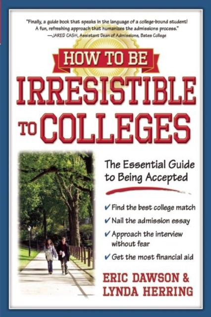 Book cover of: How to Be Irresistible to Colleges. By: Eric S. Dawson