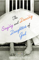 Book cover of: Singing and Dancing Daughters of God