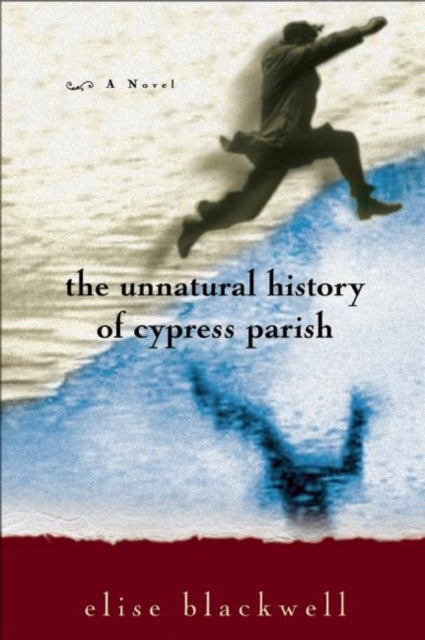Book cover of: Unnatural History of Cypress Parish. By: Elise Blackwell