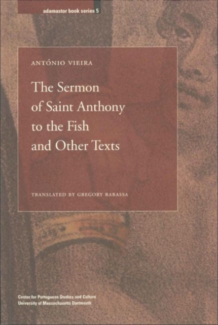 Book cover of: Sermon of Saint Anthony to the Fish and Other Texts. By: António Vieira