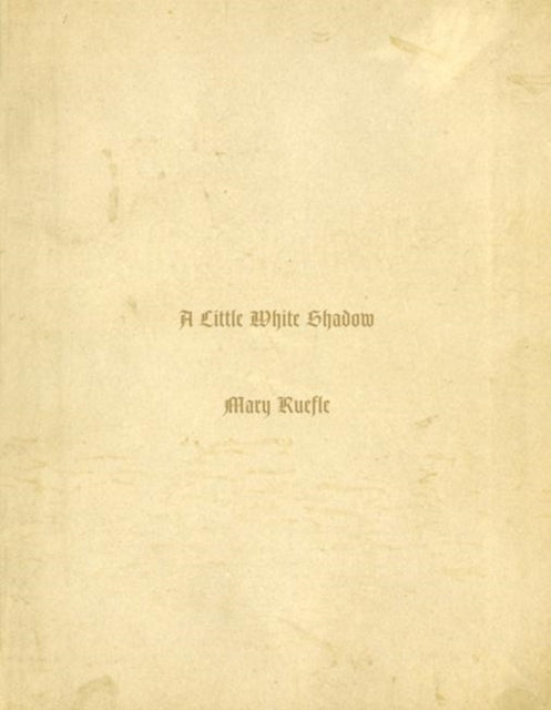 Book cover of: Little White Shadow. By: Mary Ruefle