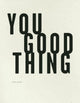 Book cover of: You Good Thing. By: Dara Wier