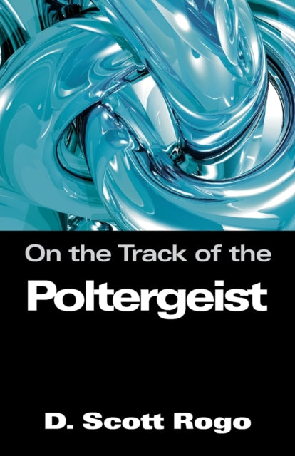Book cover of: On the Track of the Poltergeist. By: D. Scott Rogo