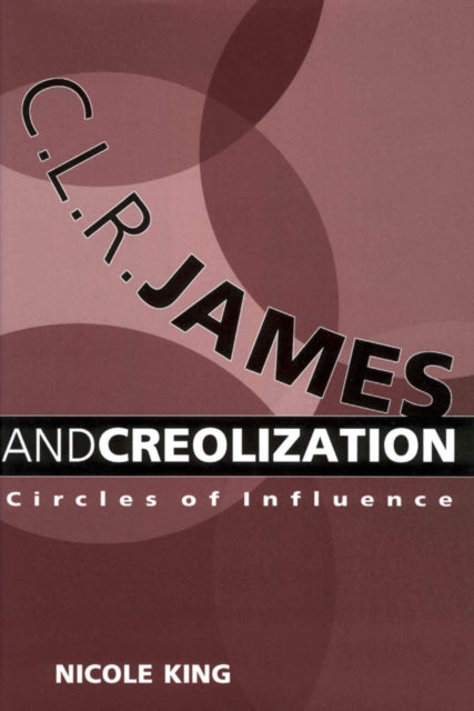 Book cover of: C. L. R. James and Creolization. By: Nicole King