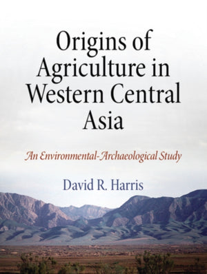 Origins of Agriculture in Western Central Asia – An Environmental–Archaeological Study