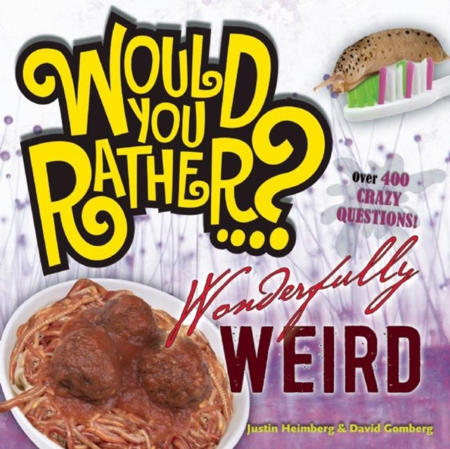 Book cover of: Would You Rather...? Wonderfully Weird. By: Heimberg, Justin, Gomberg, David