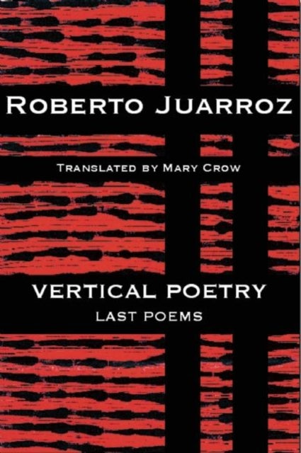 Book cover of: Vertical Poetry: Last Poems. By: Roberto Juarroz