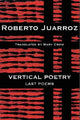 Book cover of: Vertical Poetry: Last Poems. By: Roberto Juarroz
