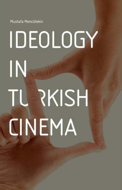 Book cover of: Ideology in Turkish Cinema. By: Mustafa Mencutekin