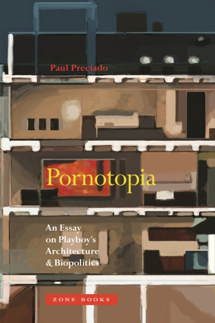 Book cover of: Pornotopia. By: Paul B. Preciado