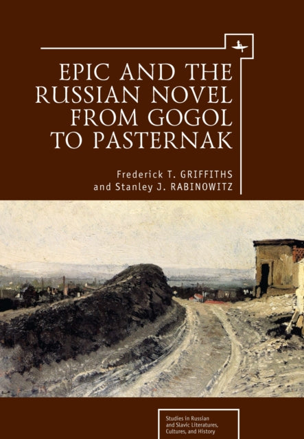 Book cover of: Epic and the Russian Novel from Gogol to Pasternak. By: Frederick T. Griffiths