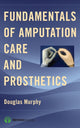 Book cover of: Fundamentals of Amputation Care and Prosthetics. By: Douglas Murphy