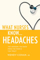 Book cover of: What Nurses Know...Headaches. By: Wendy Cohan