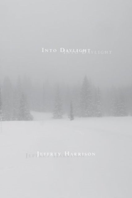 Book cover of: Into Daylight. By: Jeffrey Harrison