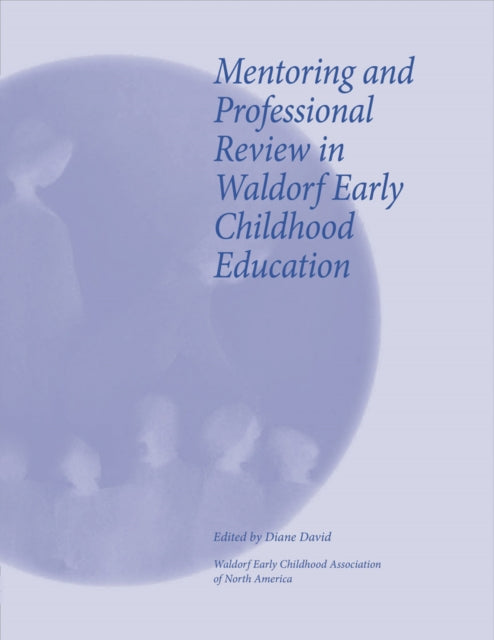 Book cover of: Mentoring and Professional Review in Waldorf Early Childhood Education. By: Diane David