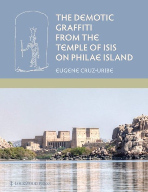 Book cover of: Demotic Graffiti from the Temple of Isis on Philae Island. By: Eugene Cruz-Uribe