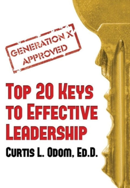 Book cover of: Generation X Approved - Top 20 Keys to Effective Leadership. By: Curtis L. Odom