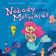 Book cover of: Nobody Likes Mermaids. By: Karen Kilpatrick