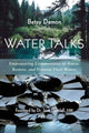 Water Talks, Empowering Communities to Know, Restore, and Preserve their Waters 9781938685385 Betsy Damon