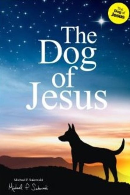 Book cover of: Dog of Jesus. By: Michael P. Sakowski
