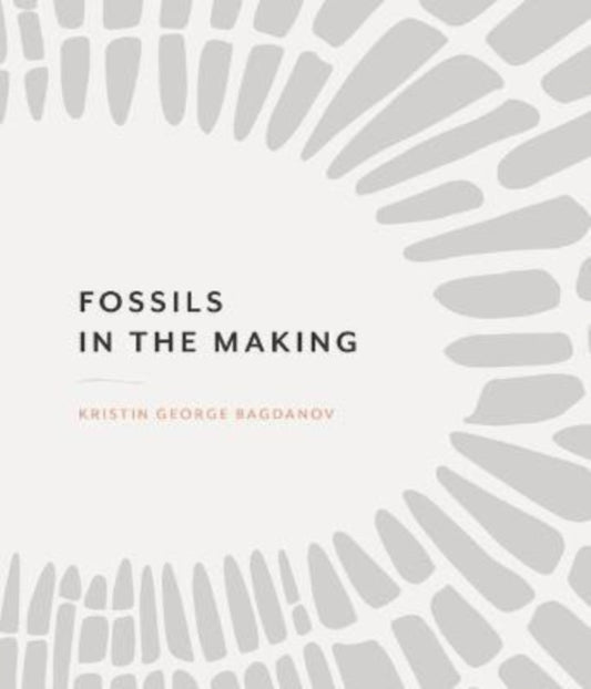Book cover of: Fossils in the Making. By: Kristin George Bagdanov