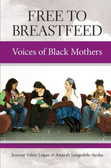 Book cover of: Free To Breastfeed: The Voices of Black Mothers