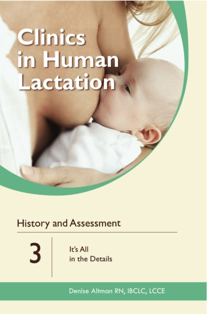 Book cover of: Clinics in Human Lactation: History and Assessment: It's All in the Details: v. 3